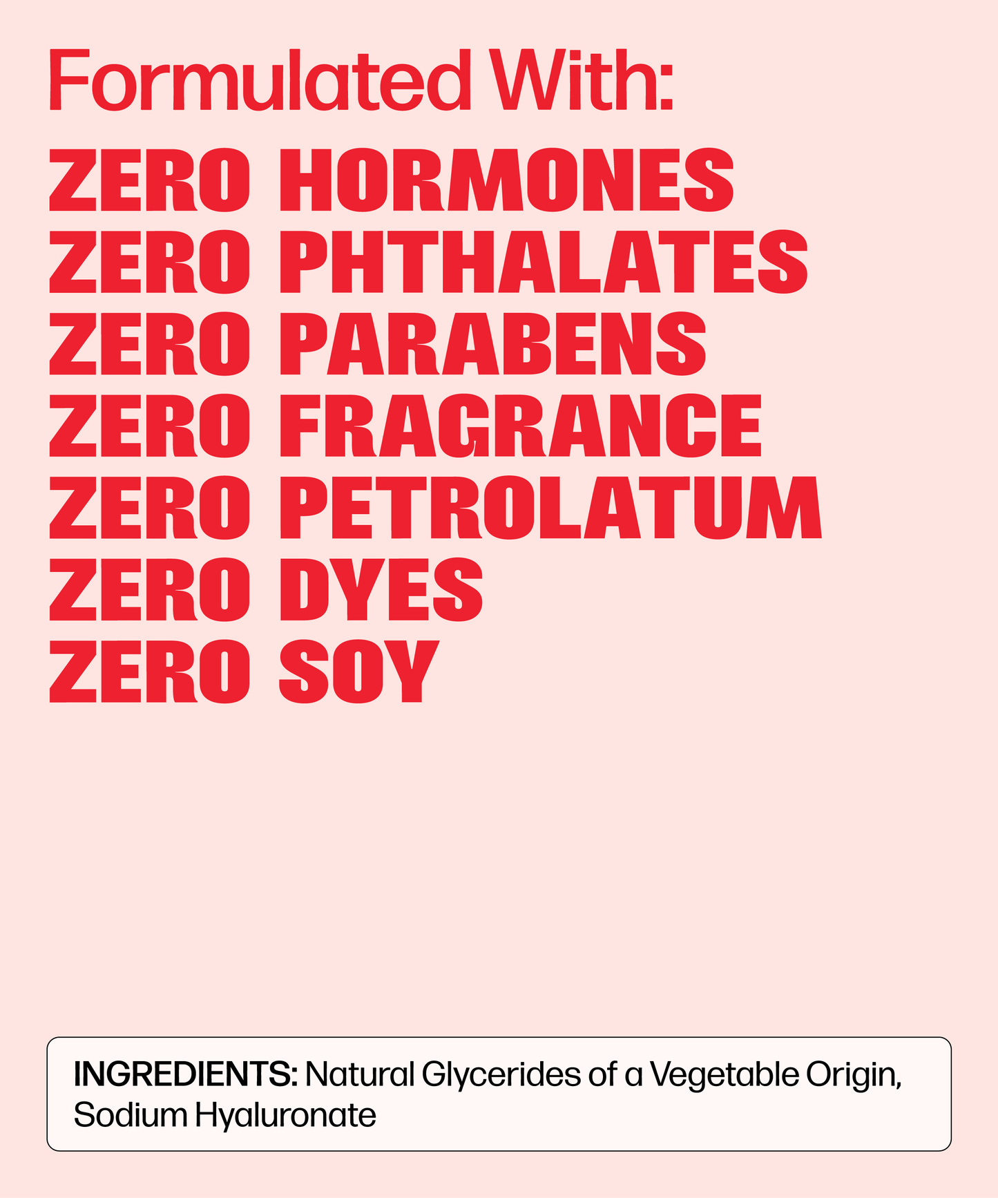 VMAGIC® Vaginal Suppository is formulated for vaginal dryness with zero hormones, phthalates, parabens, fragrance, petrolatum, dyes or soy. Made from natural vegetable glycerides and hyaluronic acid.