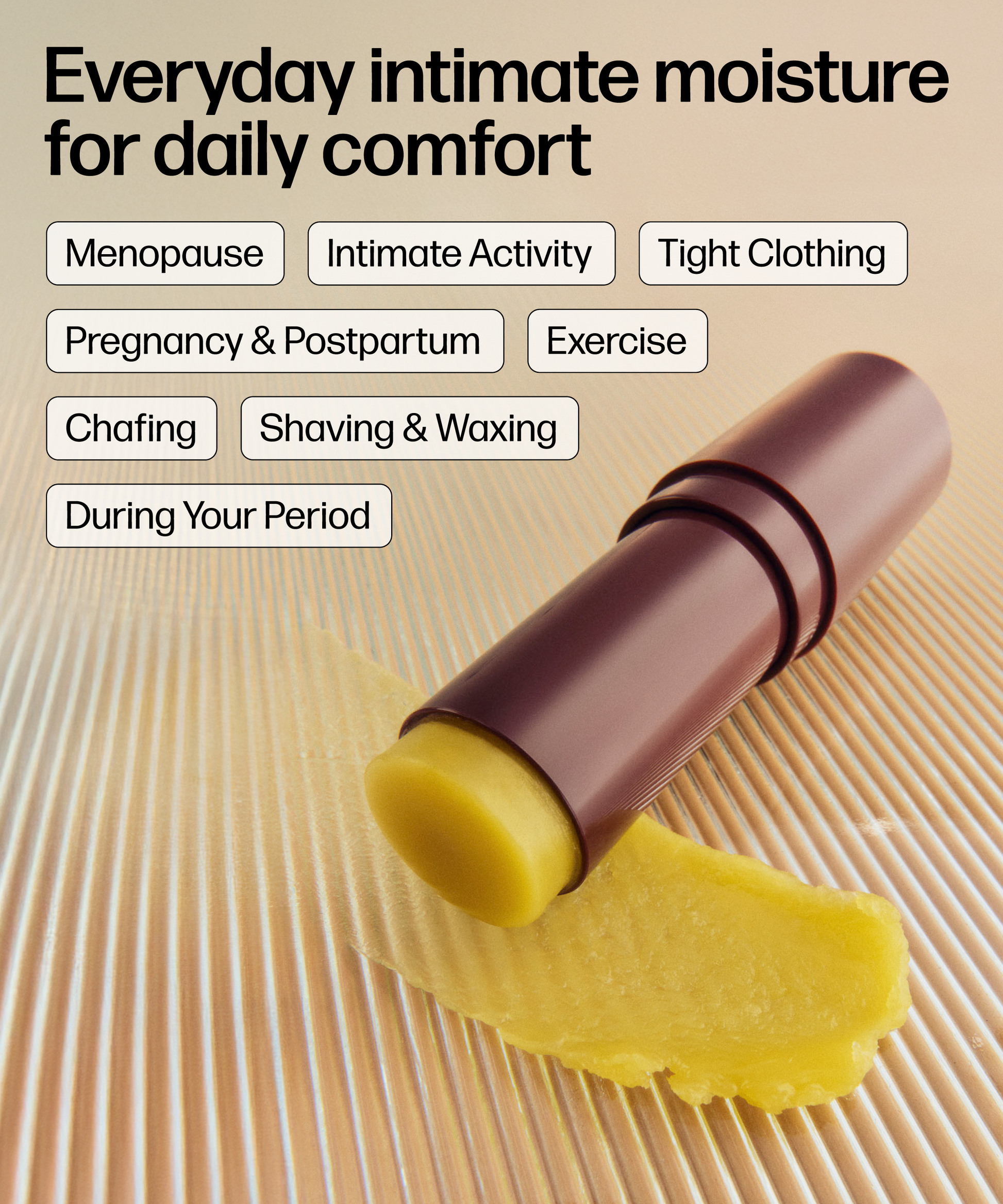 VMAGIC® Lips Stick is an all-natural vulva moisturizer in a convenient balm stick, ideal for menopause, intimacy, tight clothing, pregnancy, postpartum, exercise, chafing, shaving/waxing, and period discomfort.